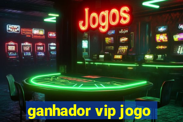 ganhador vip jogo