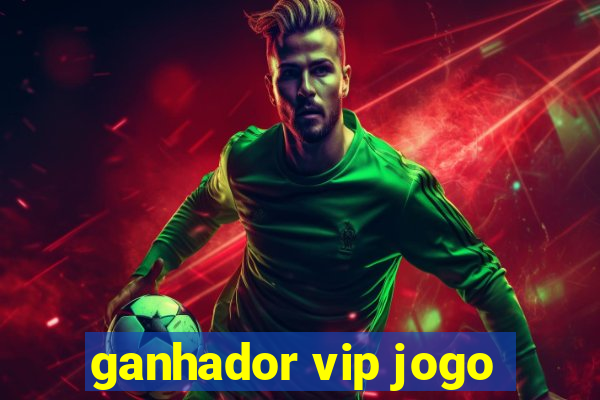 ganhador vip jogo