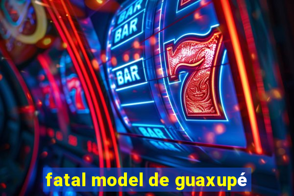 fatal model de guaxupé