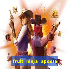 fruit ninja aposta 1 real