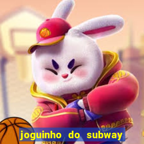 joguinho do subway surf que ganha dinheiro de verdade