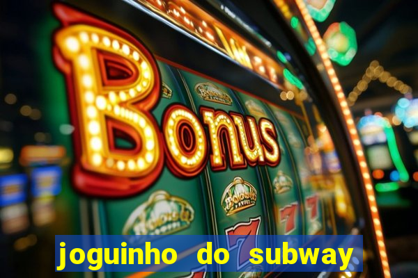 joguinho do subway surf que ganha dinheiro de verdade