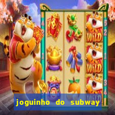 joguinho do subway surf que ganha dinheiro de verdade