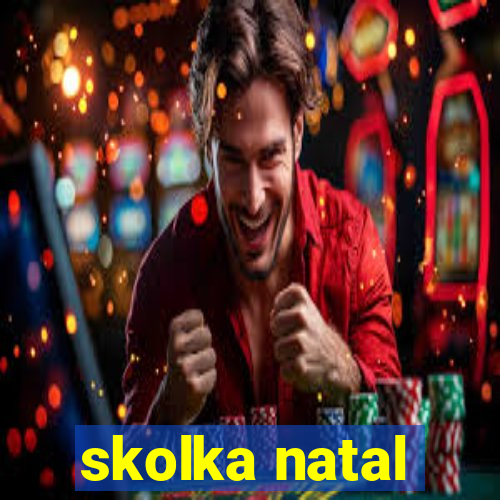 skolka natal