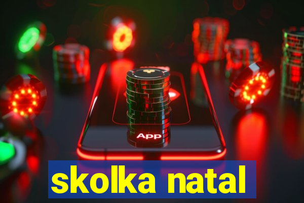 skolka natal