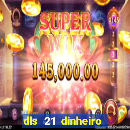 dls 21 dinheiro infinito download