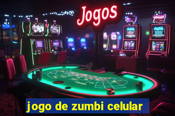 jogo de zumbi celular