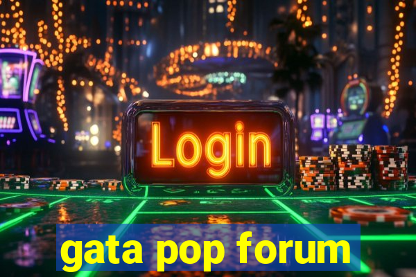 gata pop forum