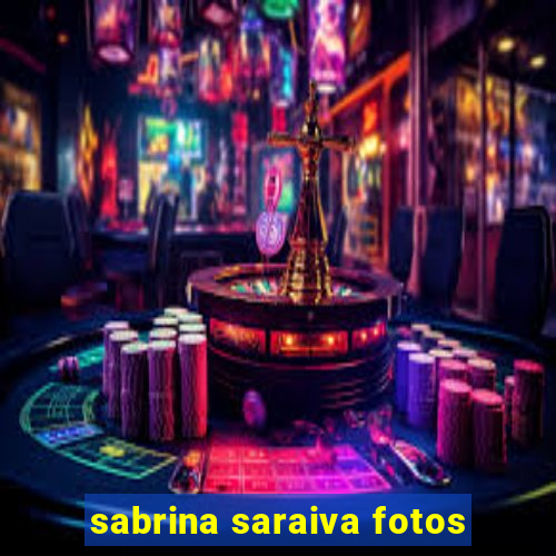 sabrina saraiva fotos