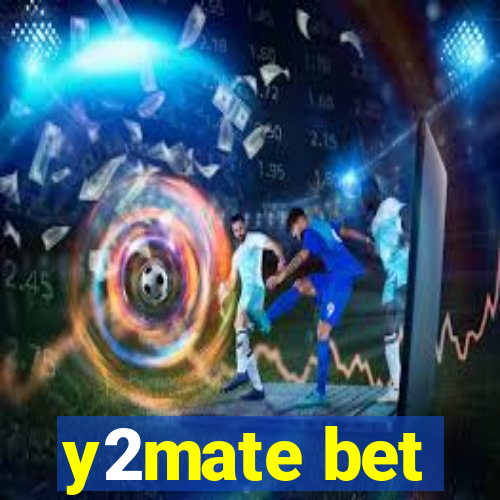 y2mate bet