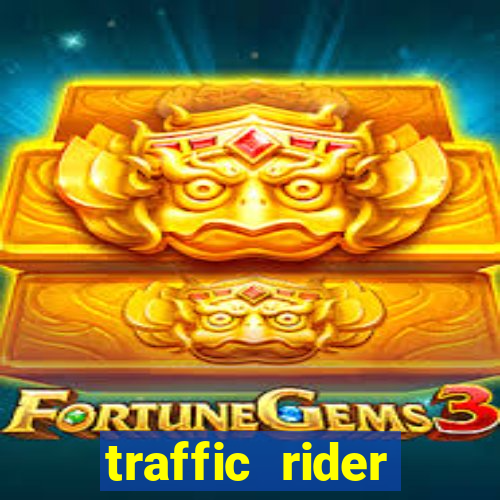 traffic rider dinheiro infinito