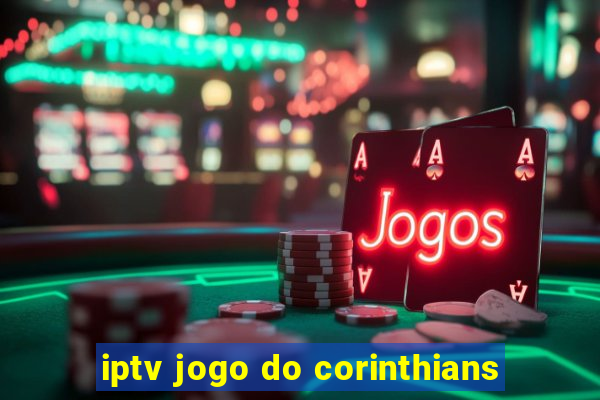 iptv jogo do corinthians