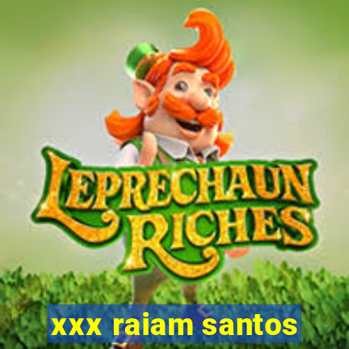 xxx raiam santos