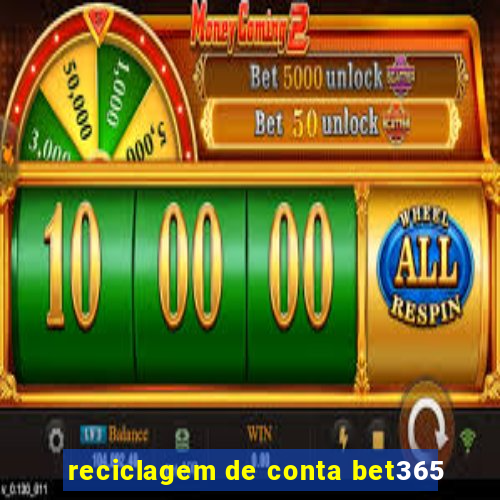 reciclagem de conta bet365