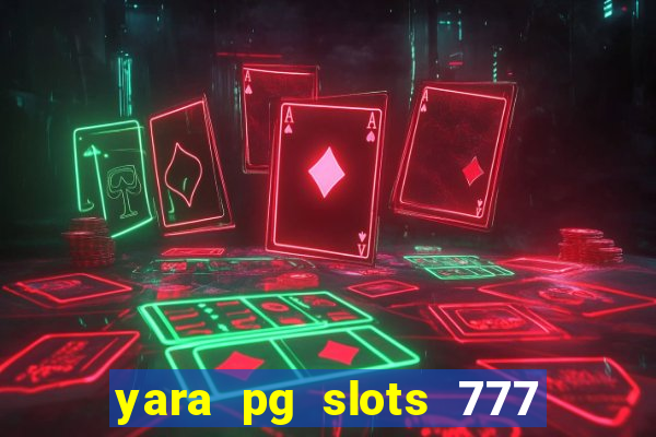 yara pg slots 777 paga mesmo