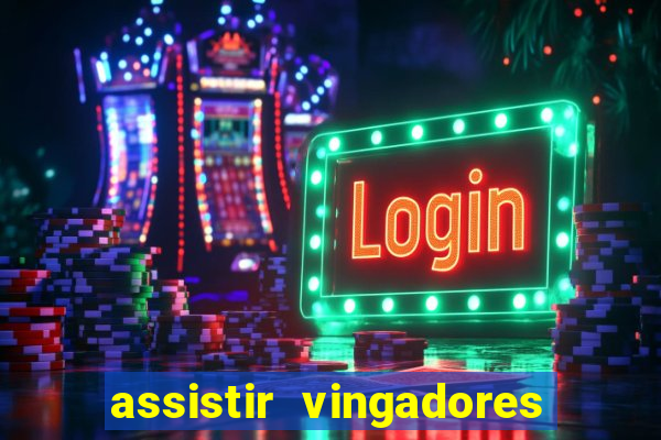 assistir vingadores ultimato completo dublado gratis