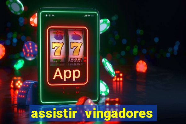 assistir vingadores ultimato completo dublado gratis