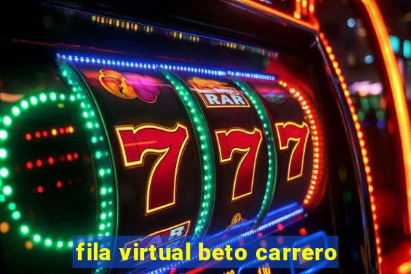 fila virtual beto carrero