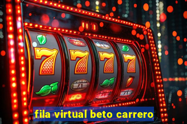 fila virtual beto carrero