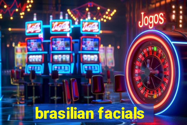 brasilian facials