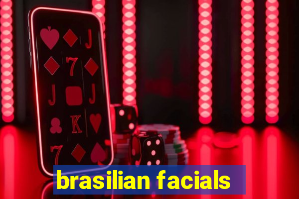 brasilian facials