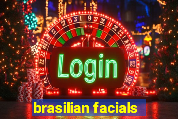 brasilian facials