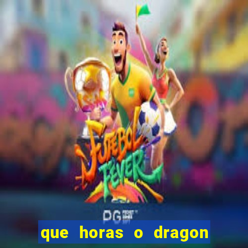 que horas o dragon fortune paga