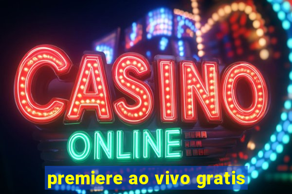 premiere ao vivo gratis