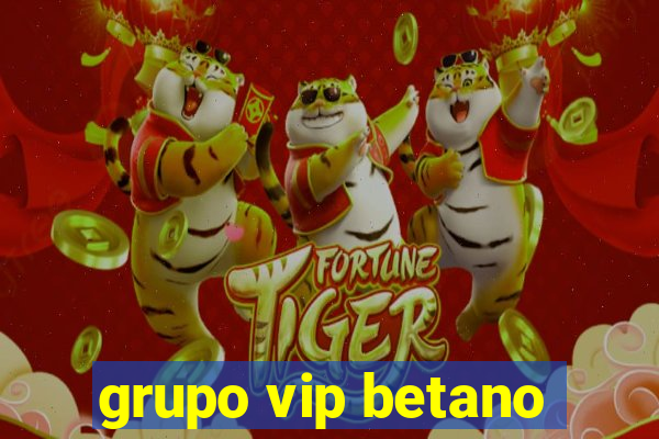 grupo vip betano