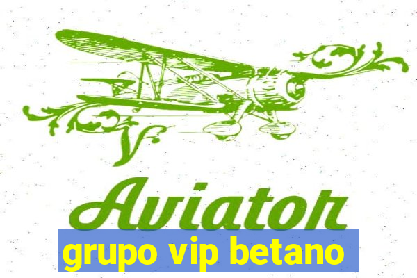 grupo vip betano