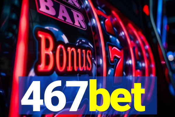 467bet