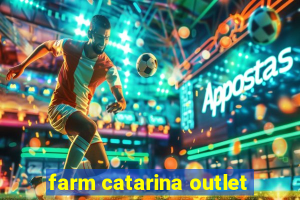 farm catarina outlet