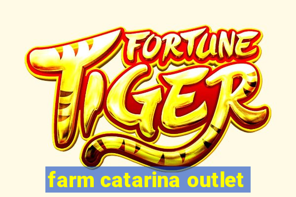 farm catarina outlet