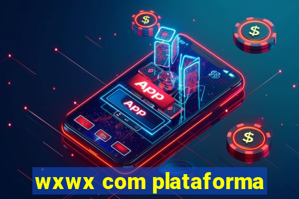 wxwx com plataforma