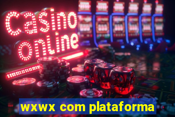 wxwx com plataforma