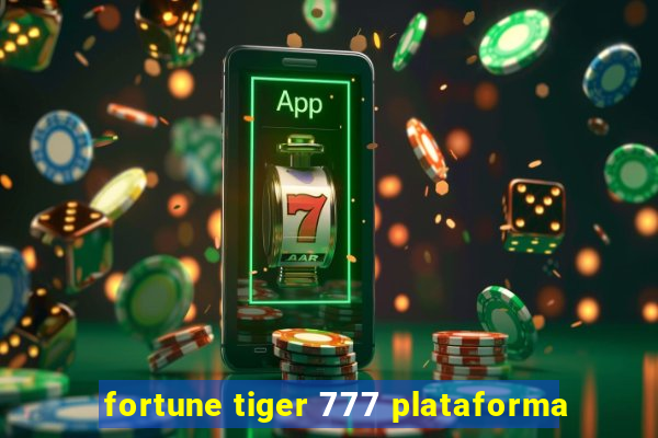 fortune tiger 777 plataforma