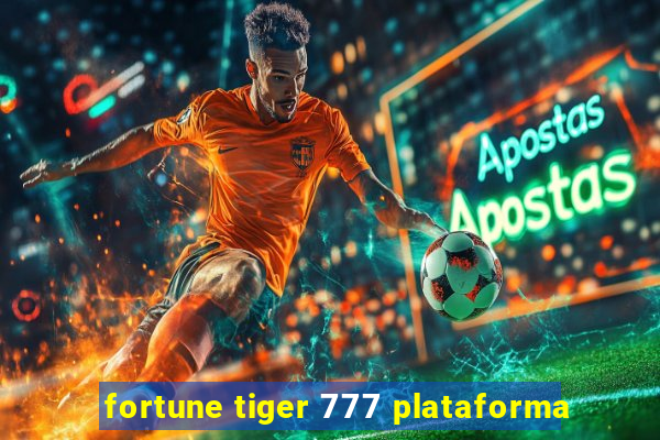 fortune tiger 777 plataforma