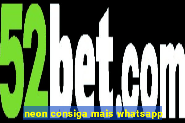 neon consiga mais whatsapp