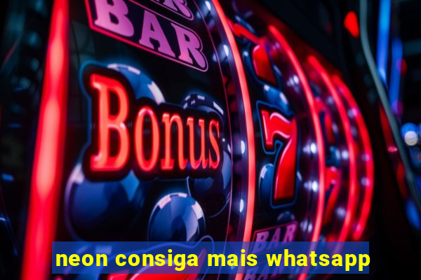 neon consiga mais whatsapp