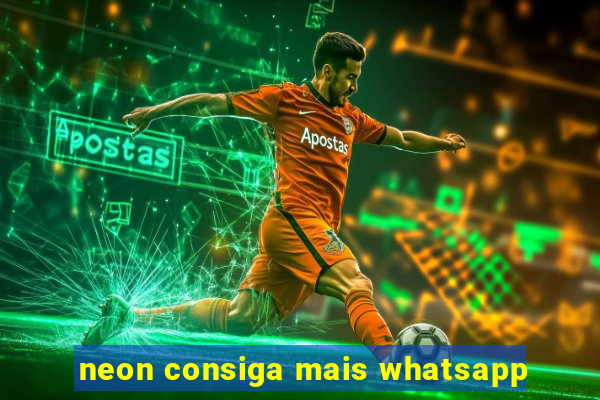 neon consiga mais whatsapp