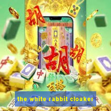 the white rabbit cloaker