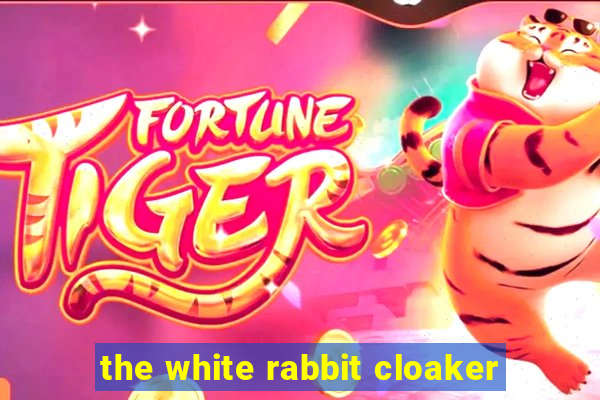 the white rabbit cloaker