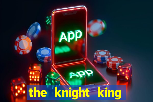 the knight king who returned with a god capitulo 1