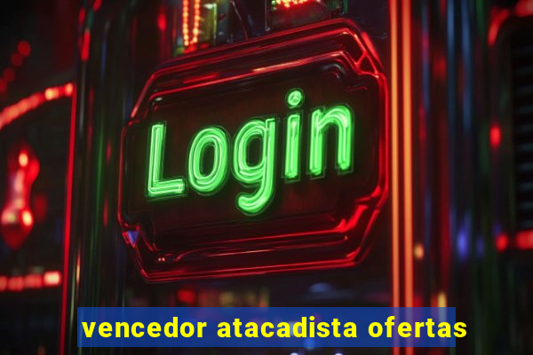 vencedor atacadista ofertas