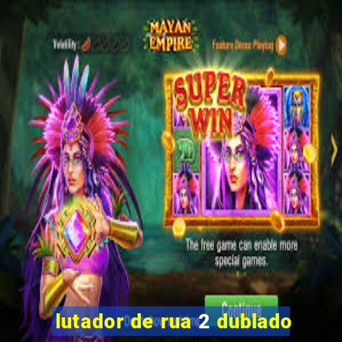 lutador de rua 2 dublado