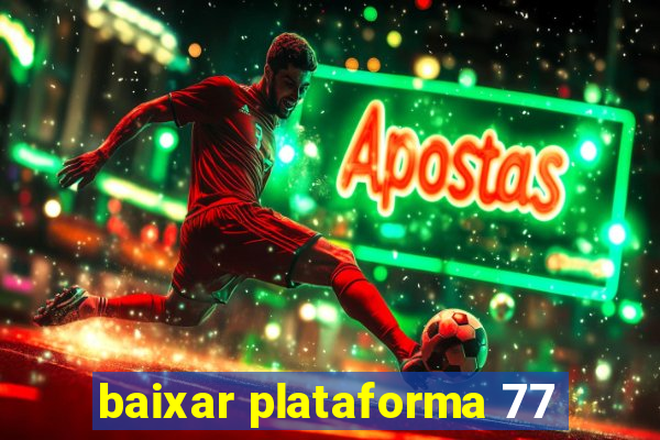 baixar plataforma 77