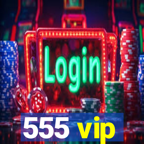 555 vip