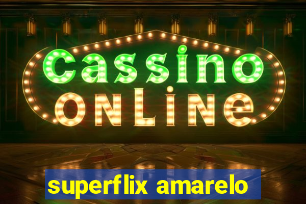 superflix amarelo