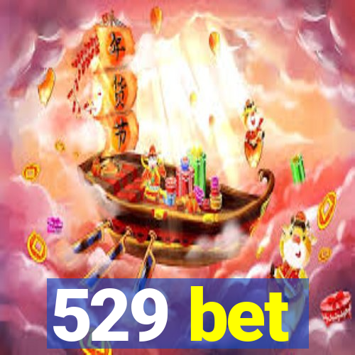 529 bet