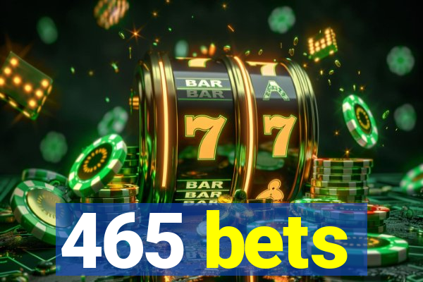 465 bets